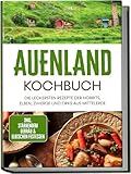 Auenland Kochbuch: Die leckersten Rezepte der Hobbits, Elben,...
